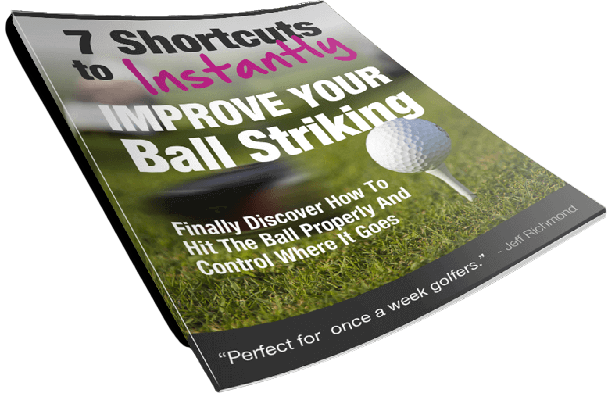 7 Shortcuts instantly improve your ball striking